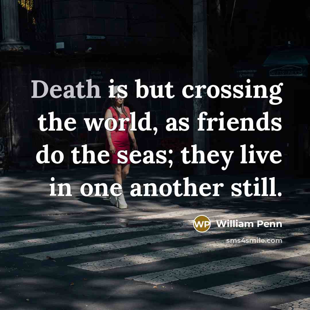 “Death is but crossing the world, as friends do the…” quote by William Penn