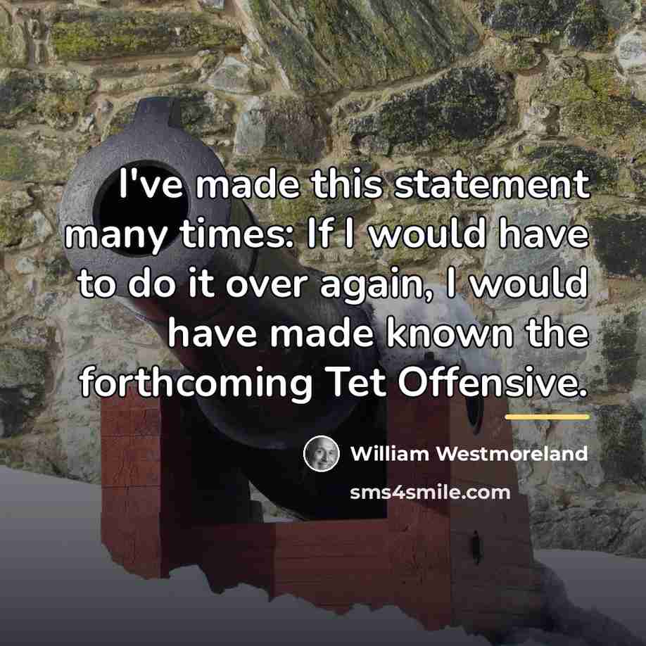 “I've made this statement many times: If I would have…” quote by William Westmoreland