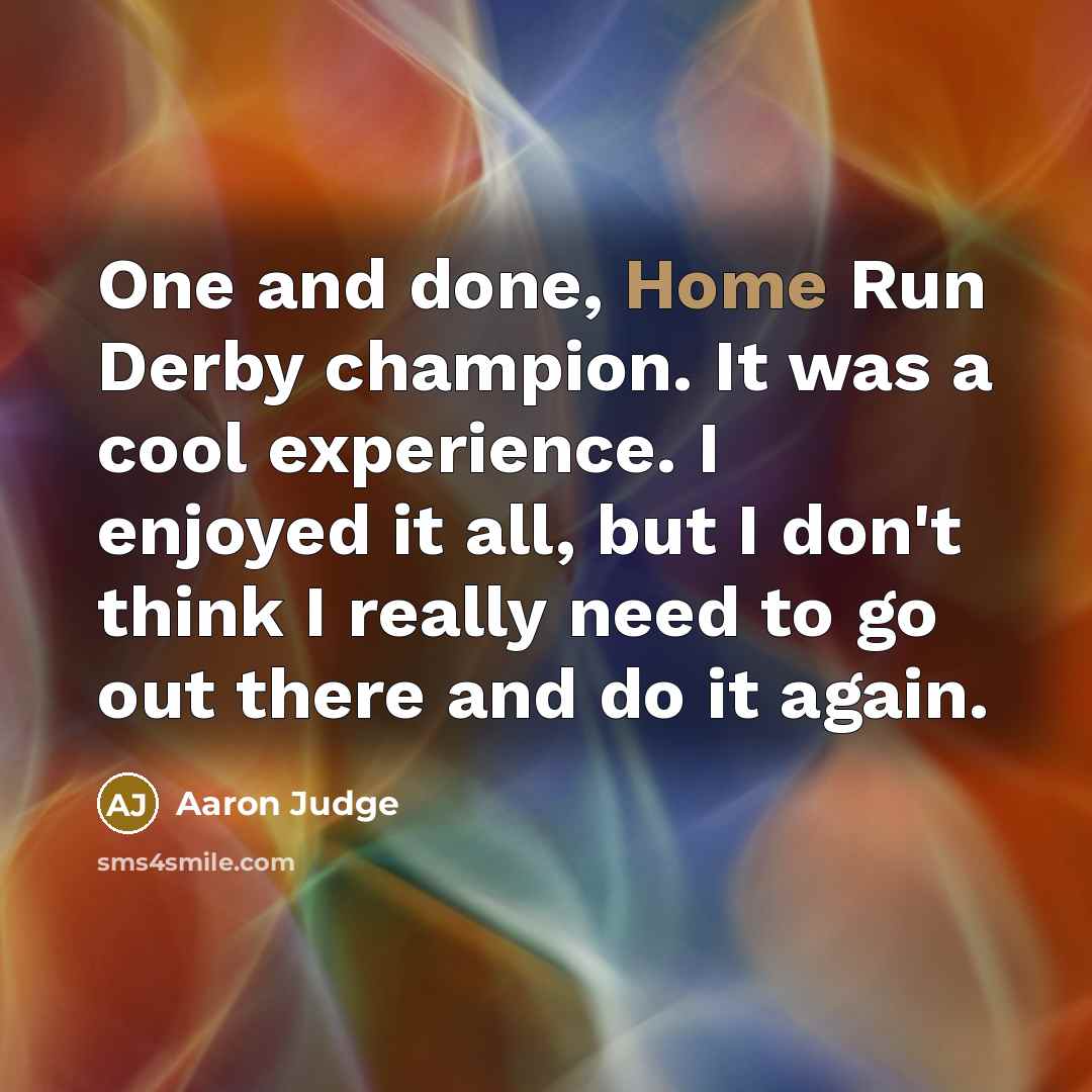 “One and done, Home Run Derby champion. It was a…” quote by Aaron Judge