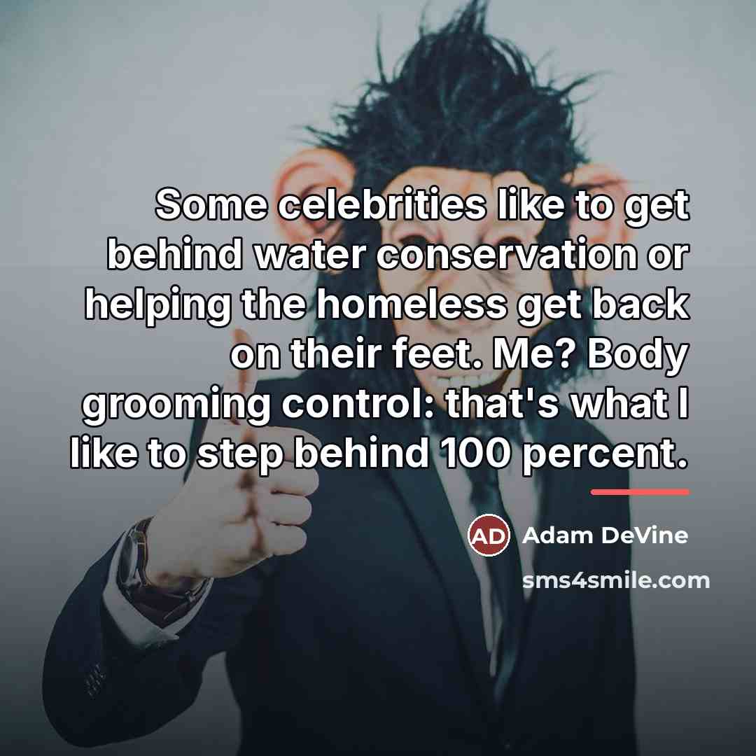 “Some celebrities like to get behind water conservation or helping…” quote by Adam DeVine