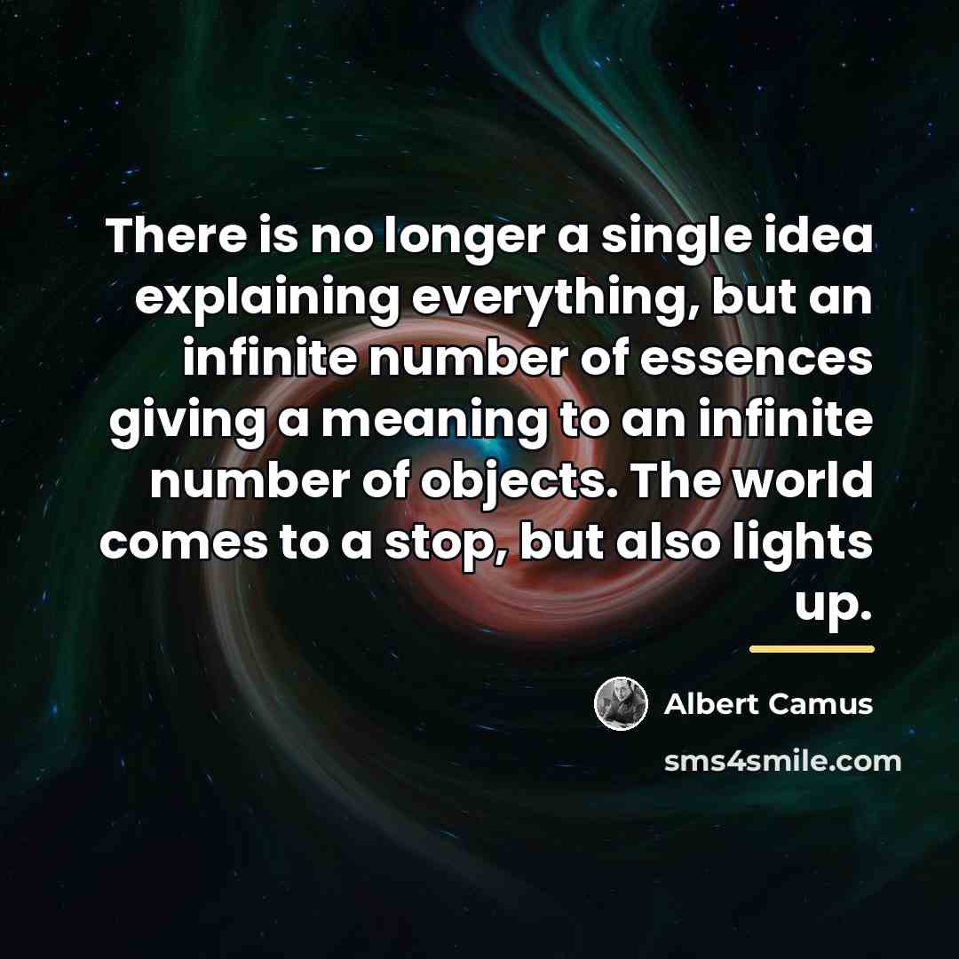 “There is no longer a single idea explaining everything, but…” quote by Albert Camus