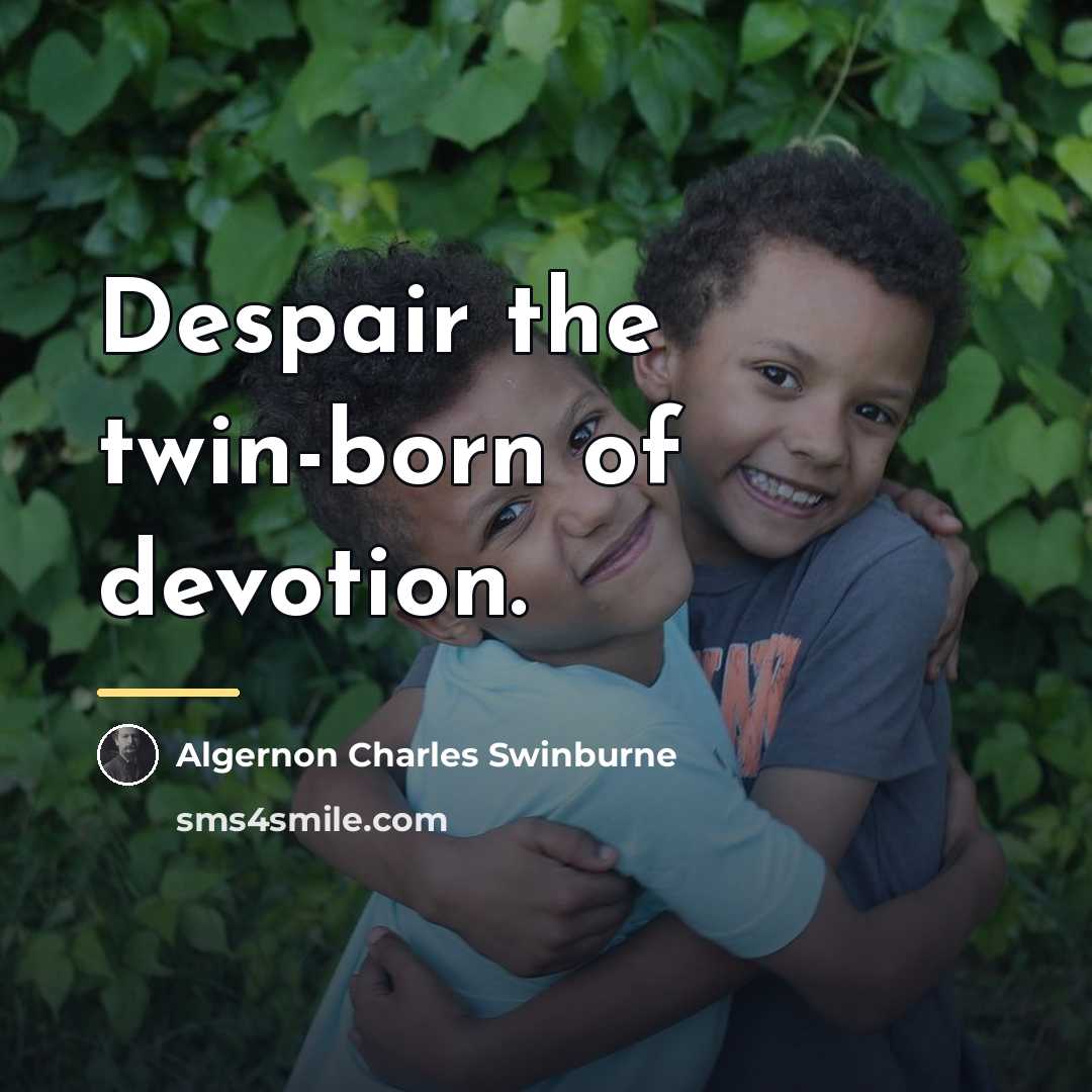 “Despair the twin-born of devotion.…” quote by Algernon Charles Swinburne