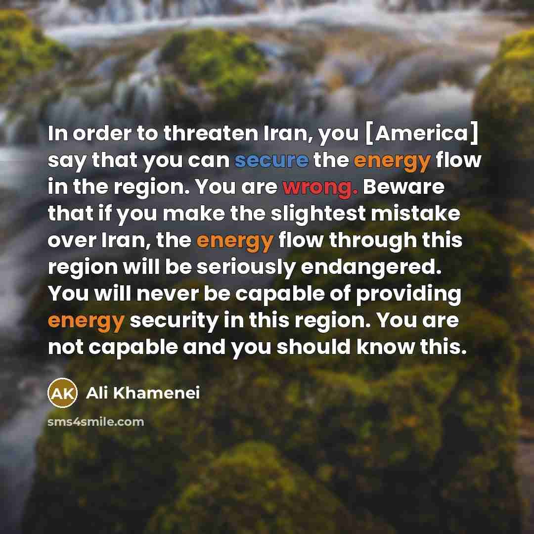 “In order to threaten Iran, you [America] say that you…” quote by Ali Khamenei