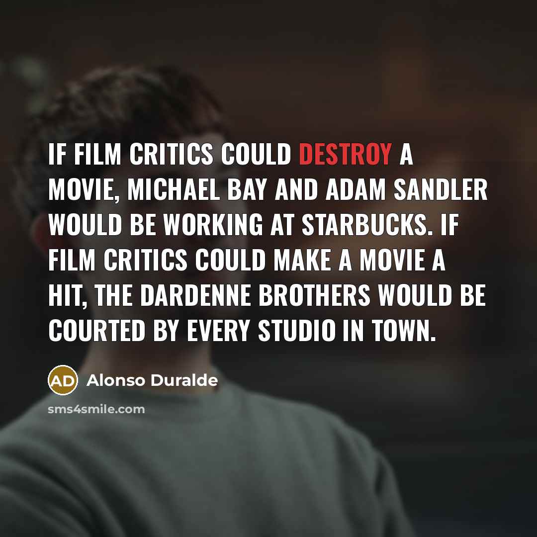 “If film critics could destroy a movie, Michael Bay and…” quote by Alonso Duralde