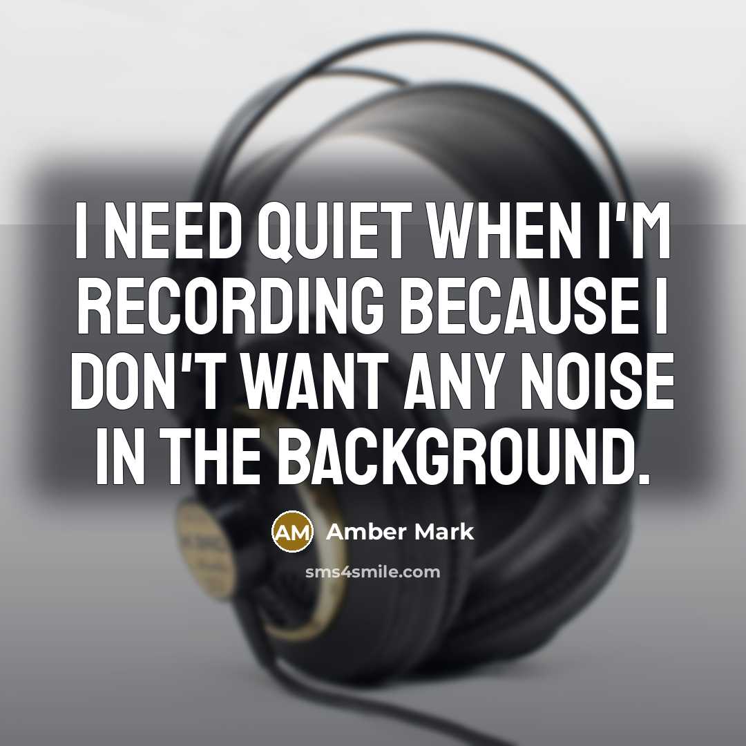 “I need quiet when I'm recording because I don't want…” quote by Amber Mark