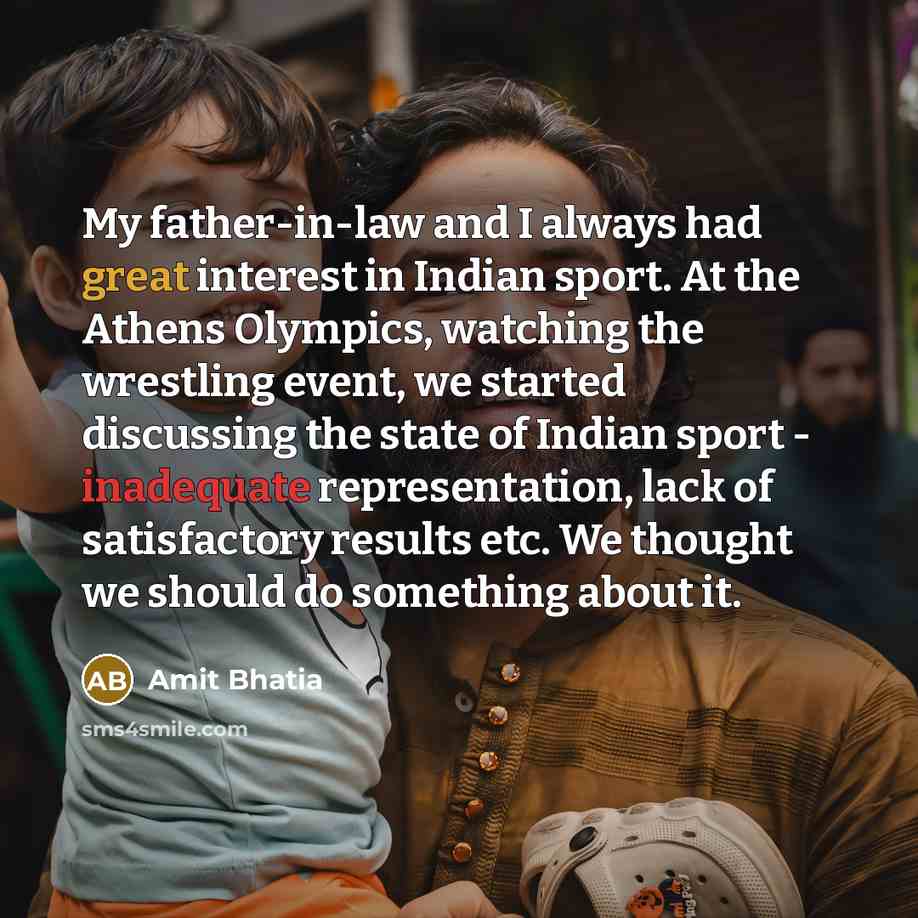 “My father-in-law and I always had great interest in Indian…” quote by Amit Bhatia