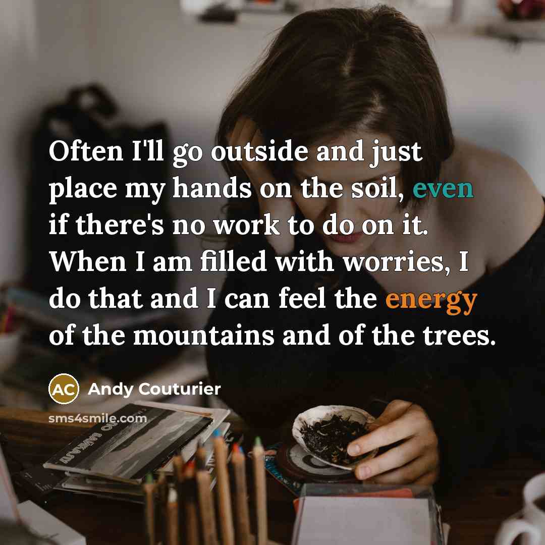 “Often I'll go outside and just place my hands on…” quote by Andy Couturier