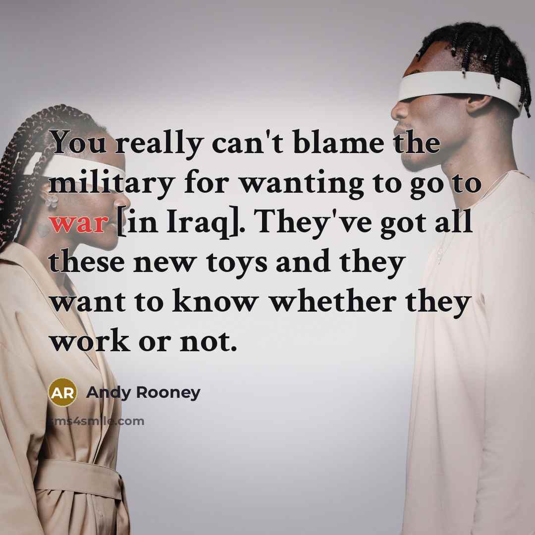 “You really can't blame the military for wanting to go…” quote by Andy Rooney