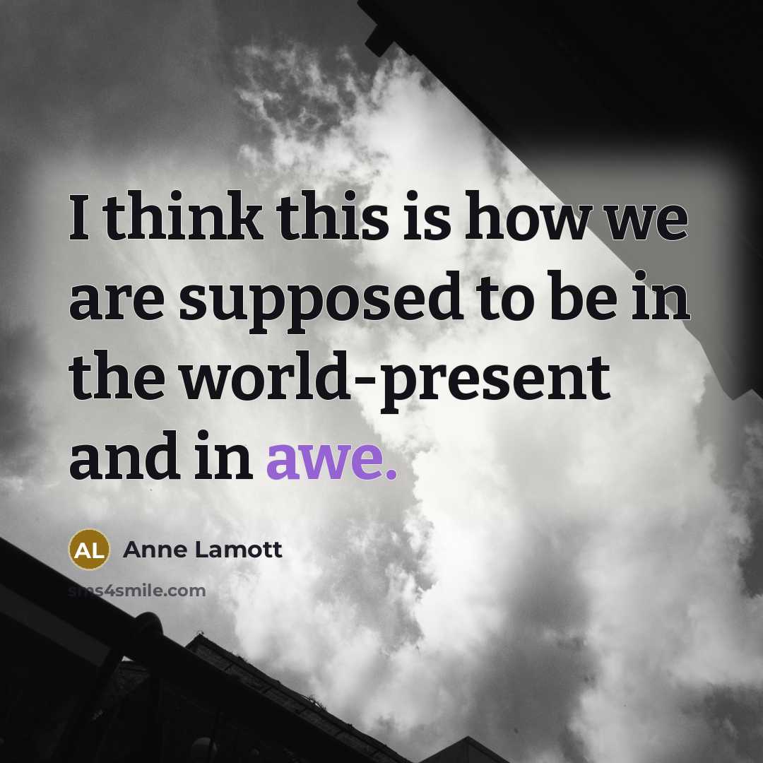 “I think this is how we are supposed to be…” quote by Anne Lamott