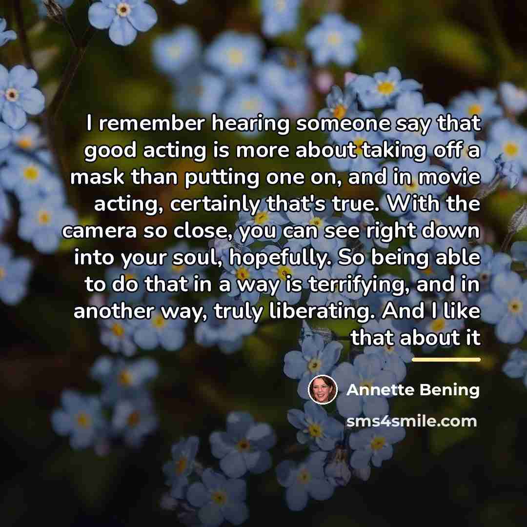 “I remember hearing someone say that good acting is more…” quote by Annette Bening