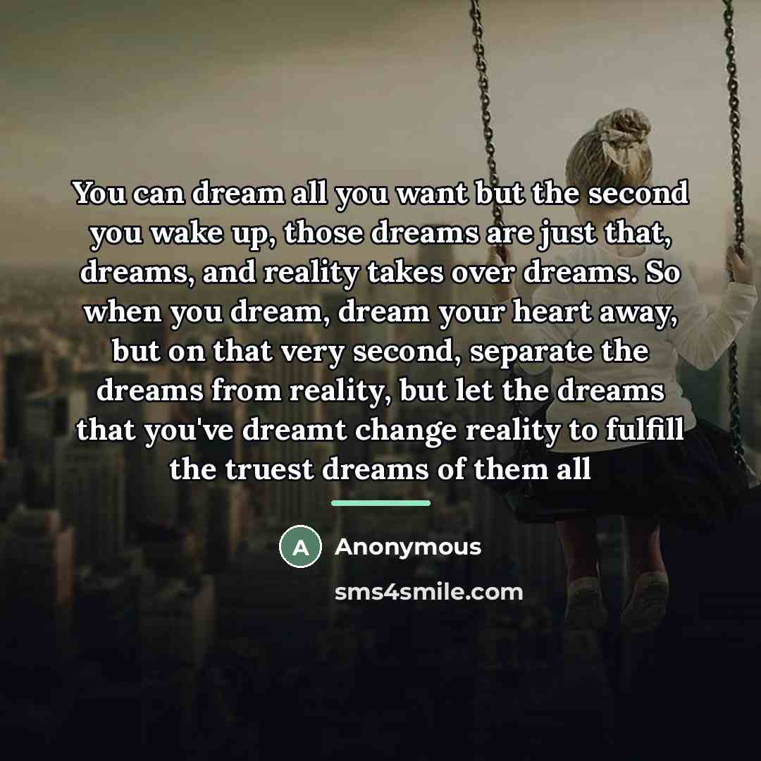“You can dream all you want but the second you…” quote by Anonymous