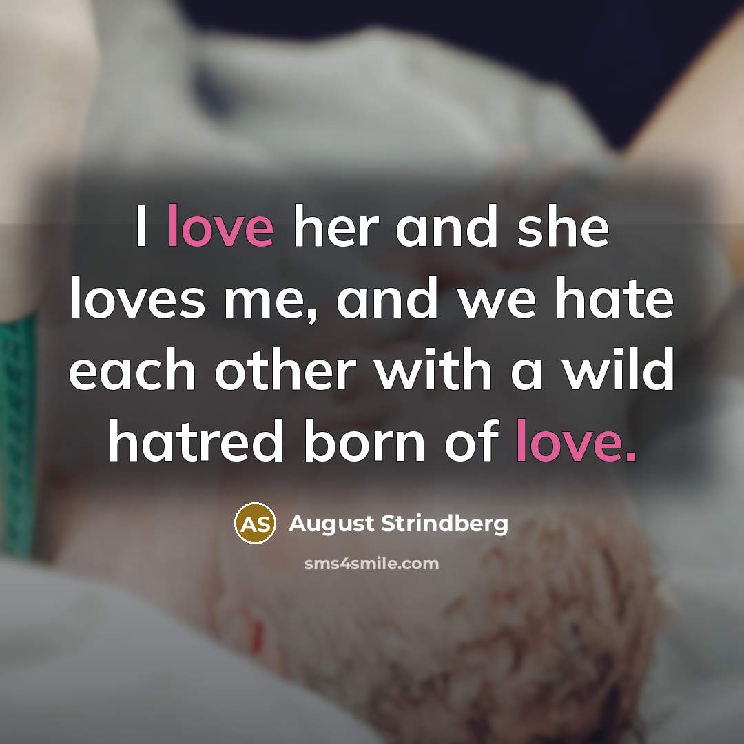 “I love her and she loves me, and we hate…” quote by August Strindberg