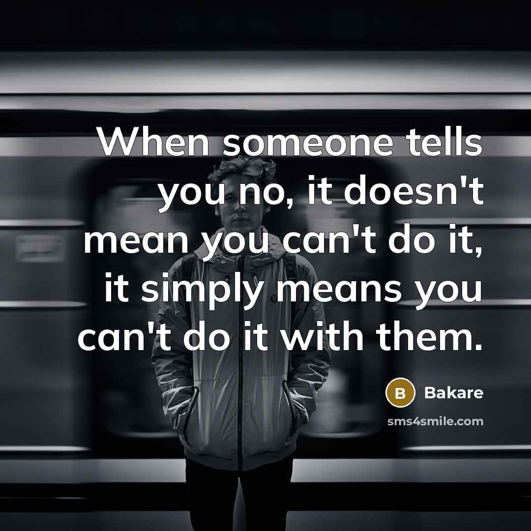 “When someone tells you no, it doesn't mean you can't…” quote by Bakare