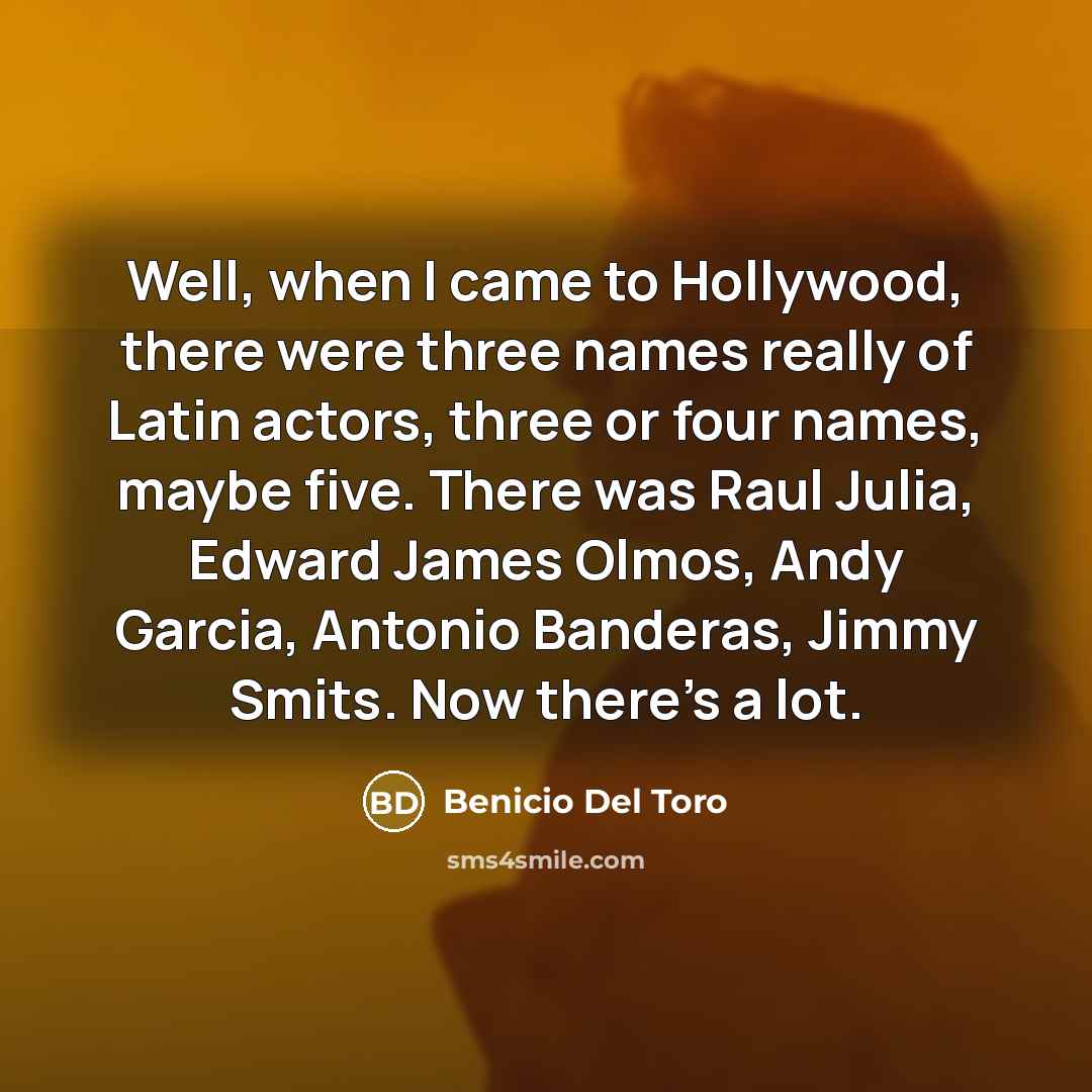 “Well, when I came to Hollywood, there were three names…” quote by Benicio Del Toro