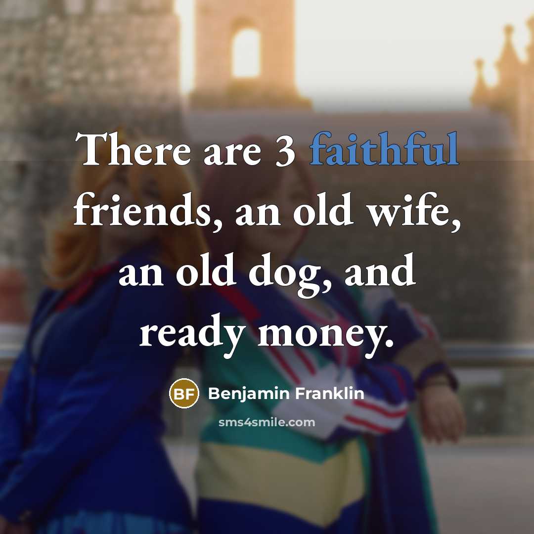 “There are 3 faithful friends, an old wife, an old…” quote by Benjamin Franklin