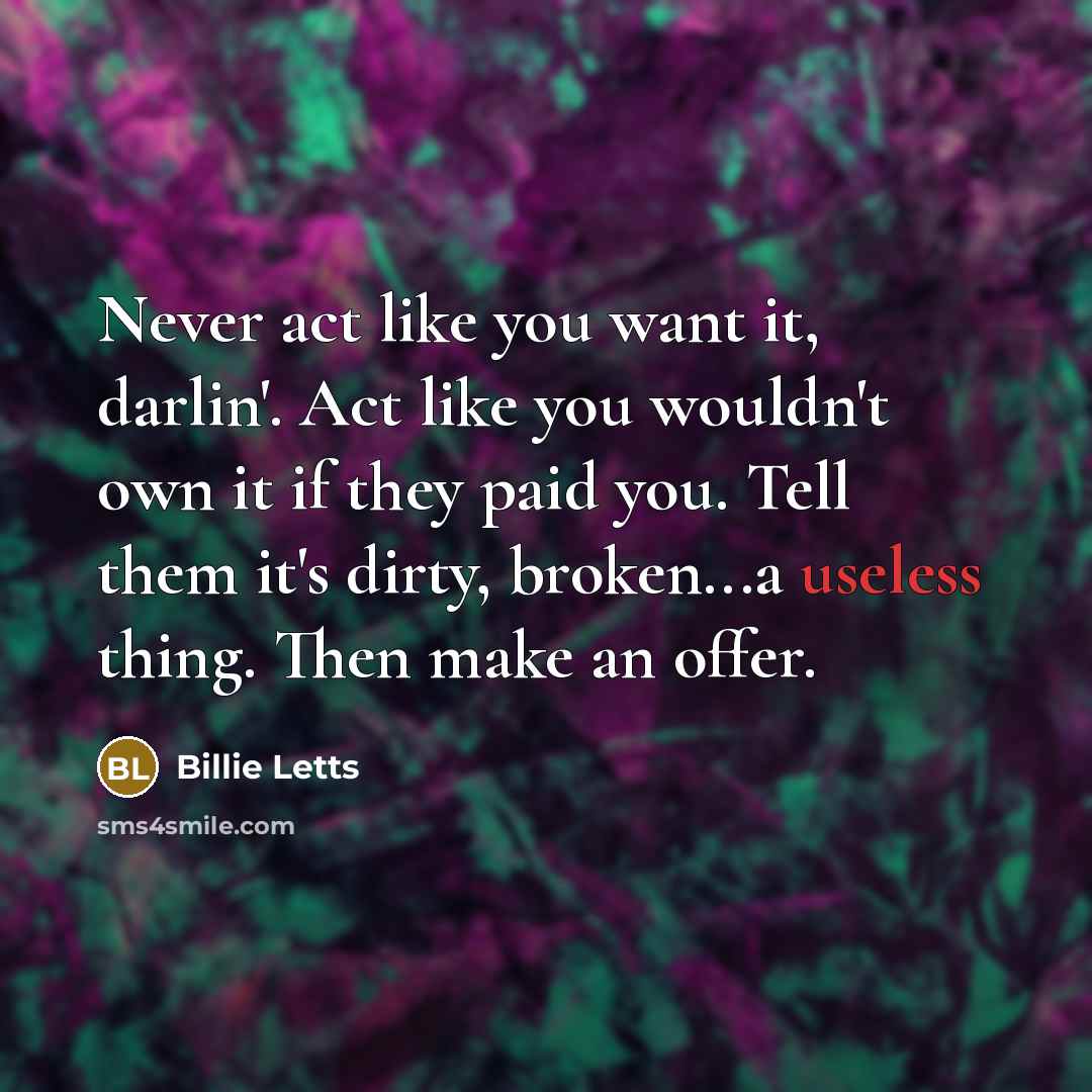 “Never act like you want it, darlin'. Act like you…” quote by Billie Letts