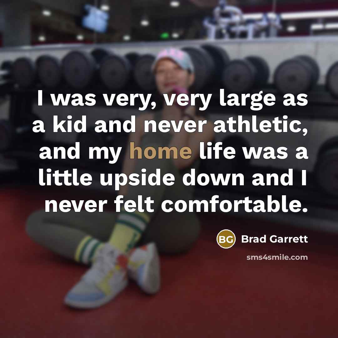 “I was very, very large as a kid and never…” quote by Brad Garrett