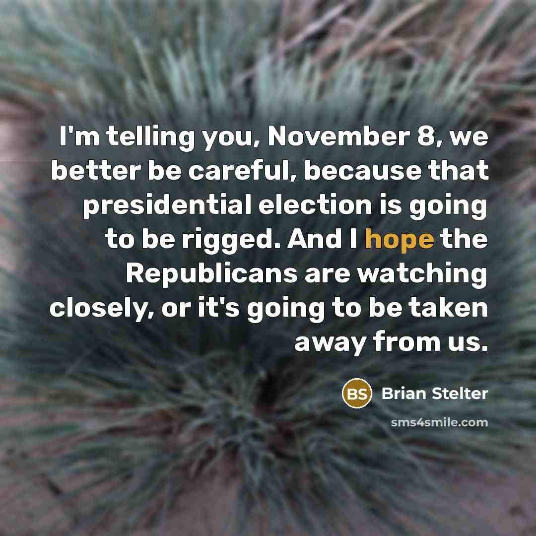 “I'm telling you, November 8, we better be careful, because…” quote by Brian Stelter
