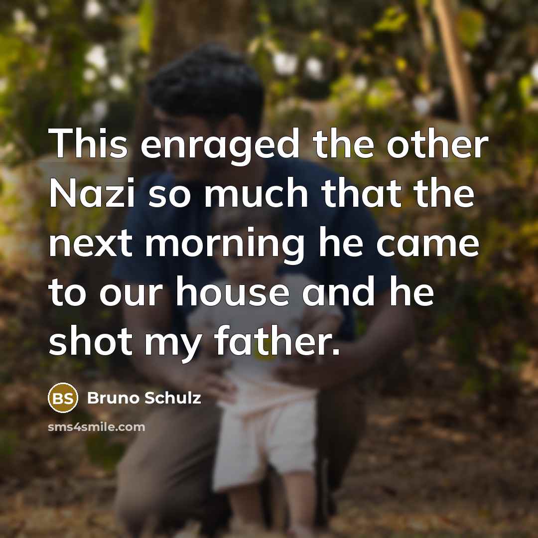 “This enraged the other Nazi so much that the next…” quote by Bruno Schulz