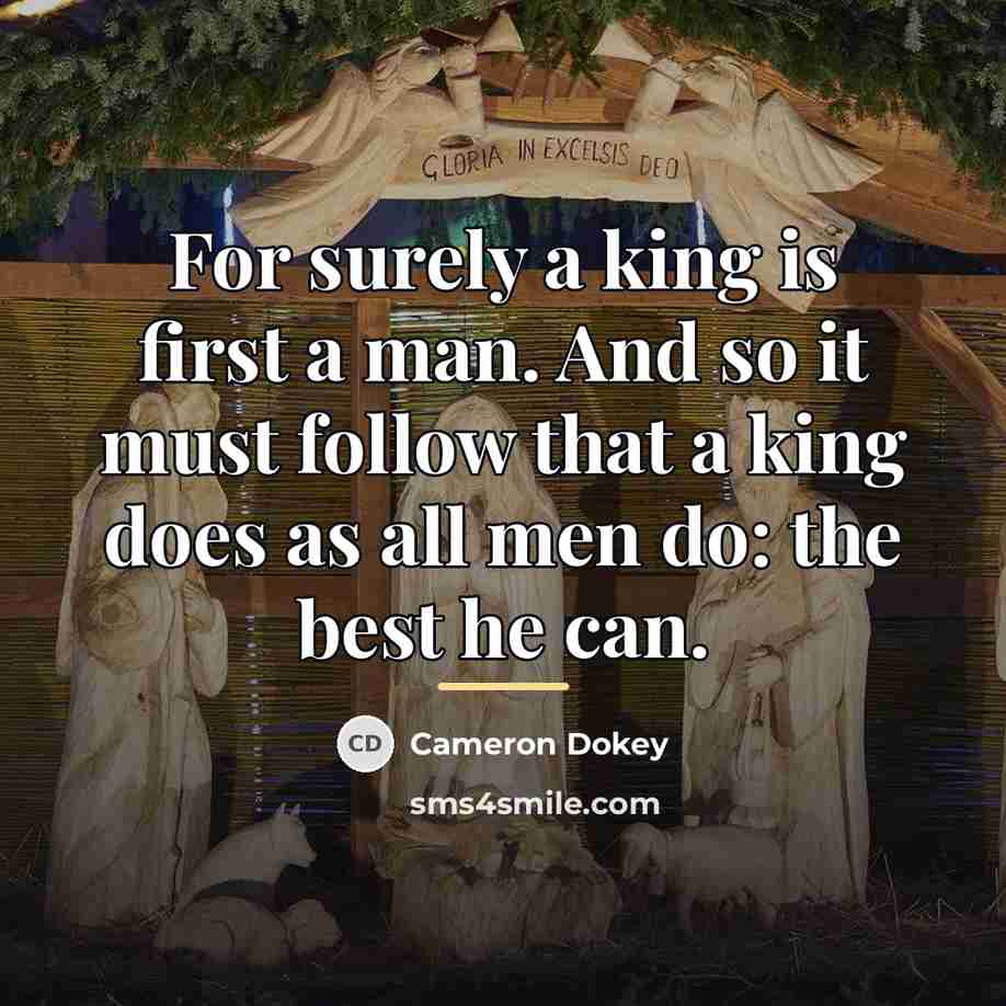 “For surely a king is first a man. And so…” quote by Cameron Dokey