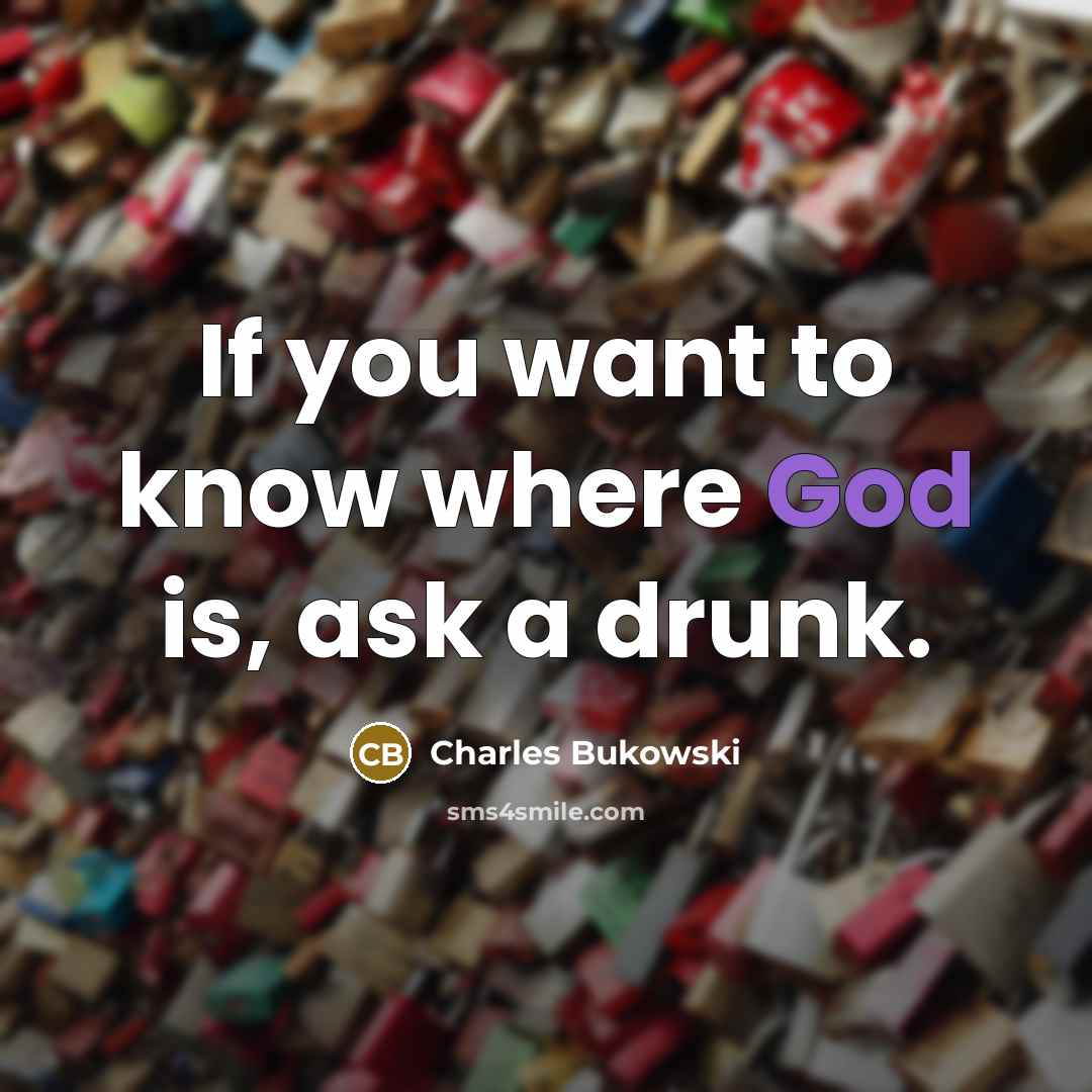 “If you want to know where God is, ask a…” quote by Charles Bukowski