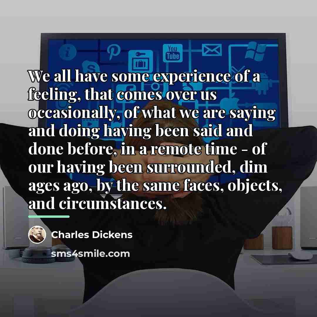 “We all have some experience of a feeling, that comes…” quote by Charles Dickens