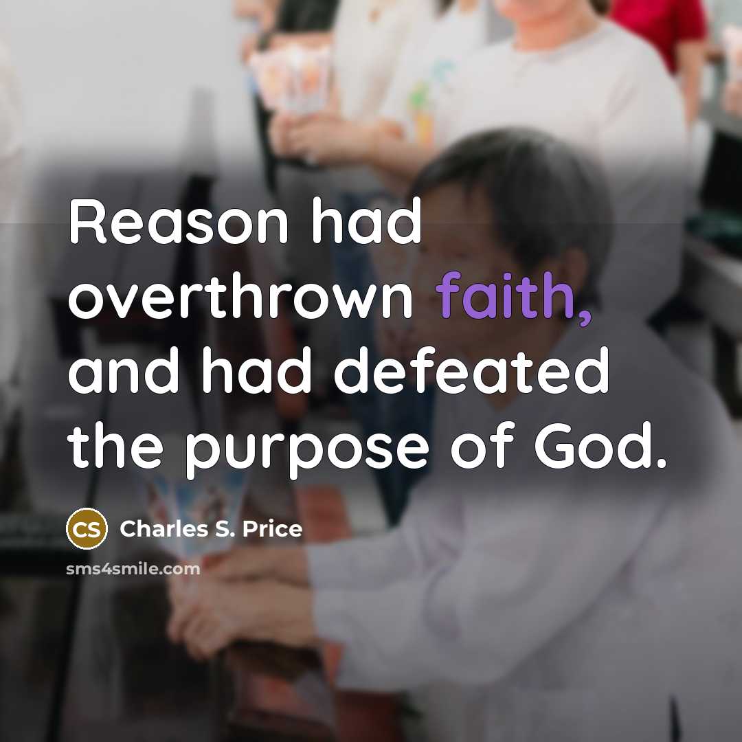 “Reason had overthrown faith, and had defeated the purpose of…” quote by Charles S. Price