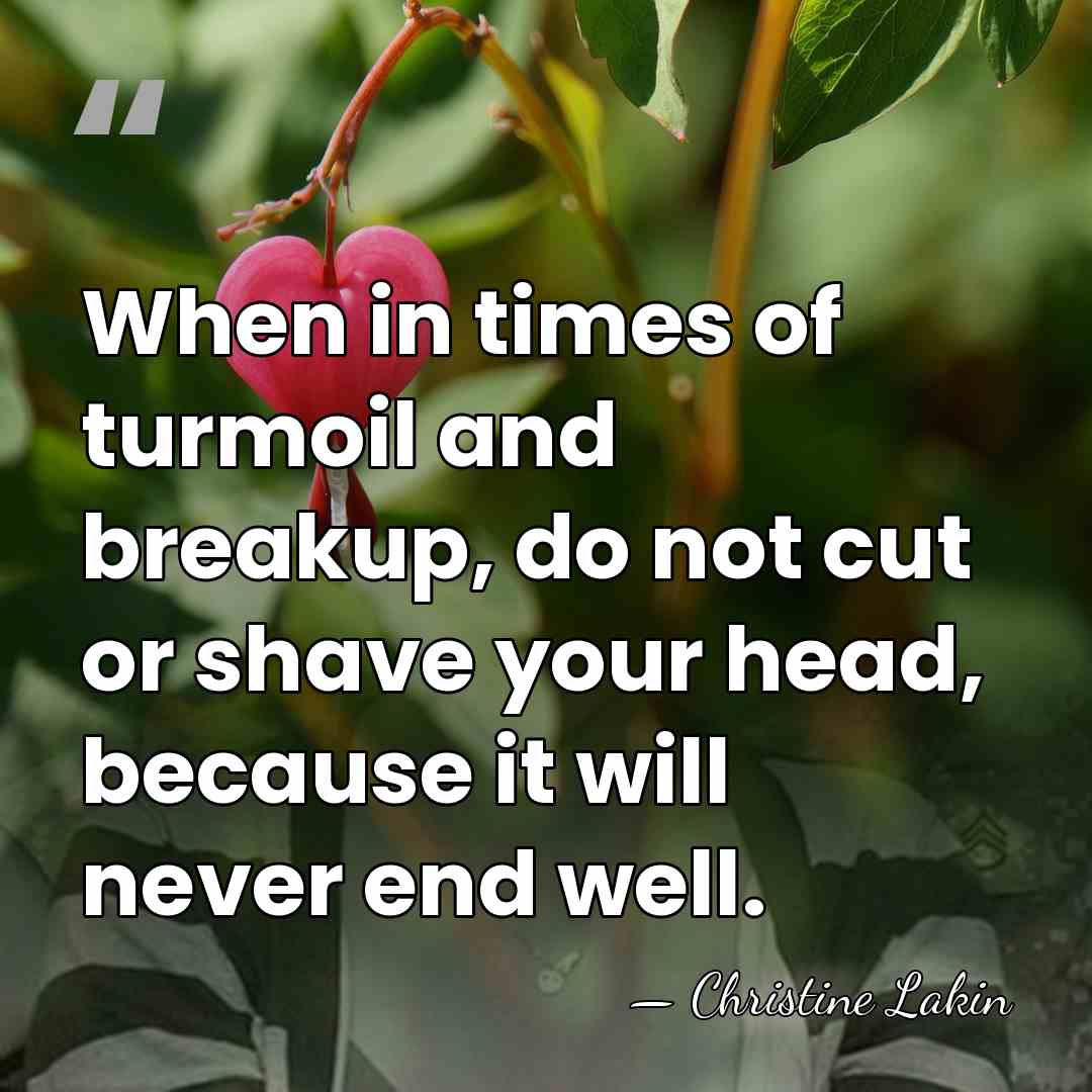When in times of turmoil and breakup, do not cut or shave&hellip; - Christine Lakin