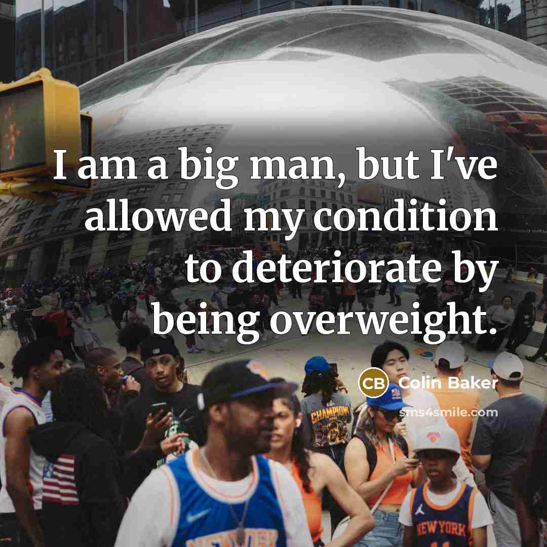 “I am a big man, but I've allowed my condition…” quote by Colin Baker