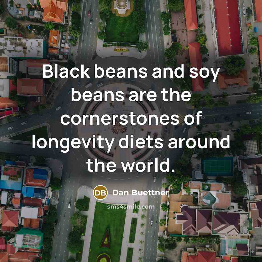 “Black beans and soy beans are the cornerstones of longevity…” quote by Dan Buettner