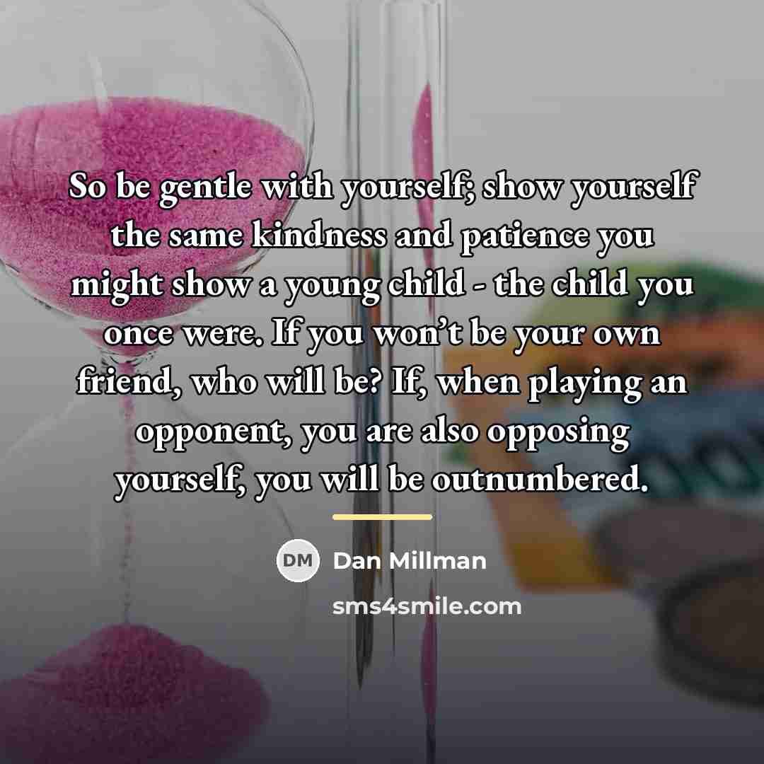 “So be gentle with yourself; show yourself the same kindness…” quote by Dan Millman