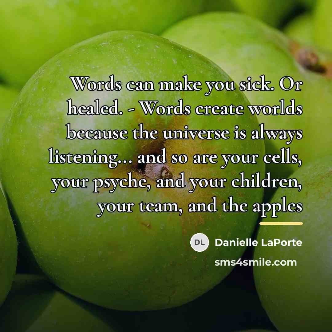 “Words can make you sick. Or healed. - Words create…” quote by Danielle LaPorte