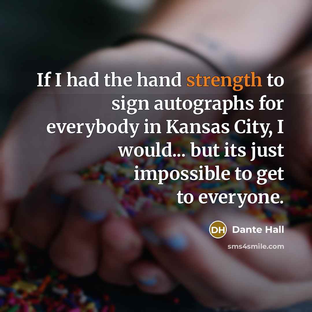 “If I had the hand strength to sign autographs for…” quote by Dante Hall