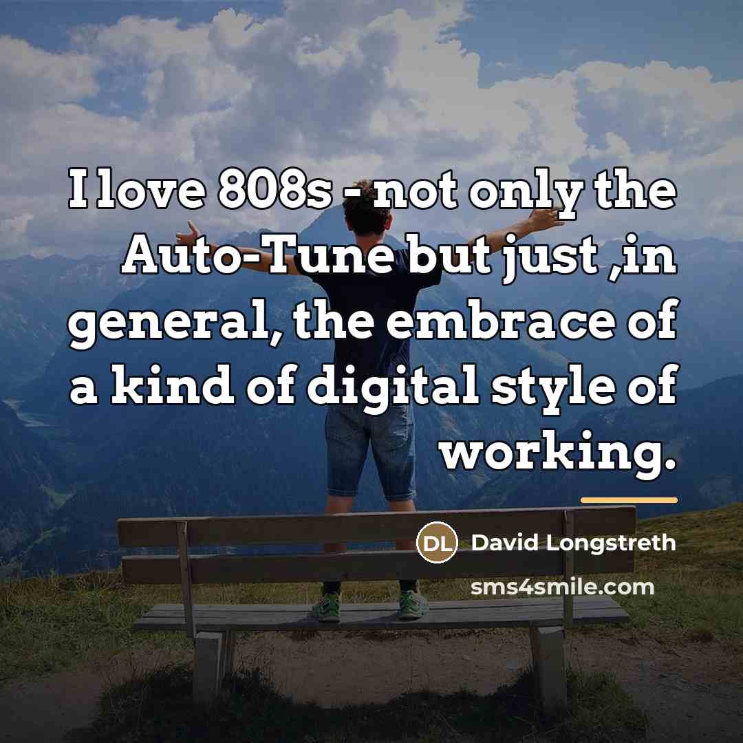 “I love 808s - not only the Auto-Tune but just…” quote by David Longstreth