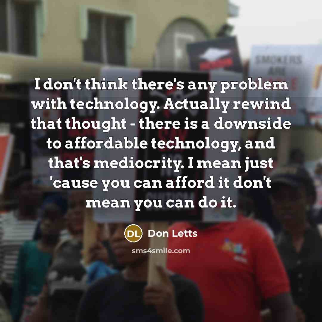 “I don't think there's any problem with technology. Actually rewind…” quote by Don Letts