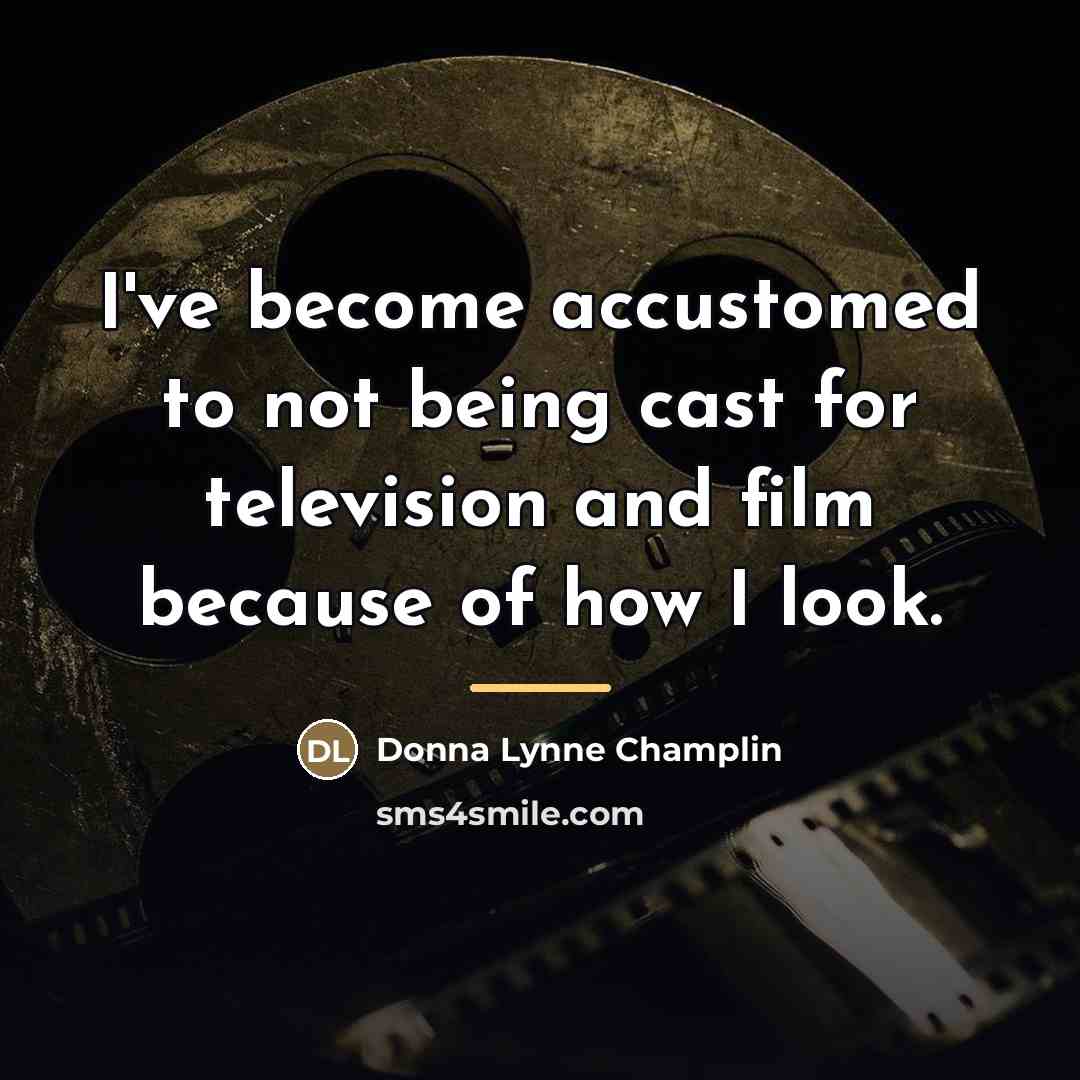 “I've become accustomed to not being cast for television and…” quote by Donna Lynne Champlin