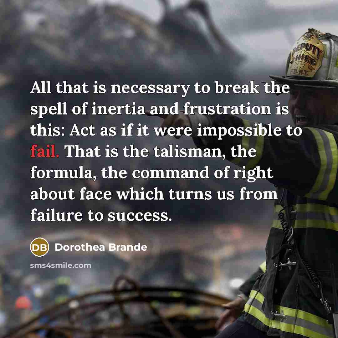 “All that is necessary to break the spell of inertia…” quote by Dorothea Brande