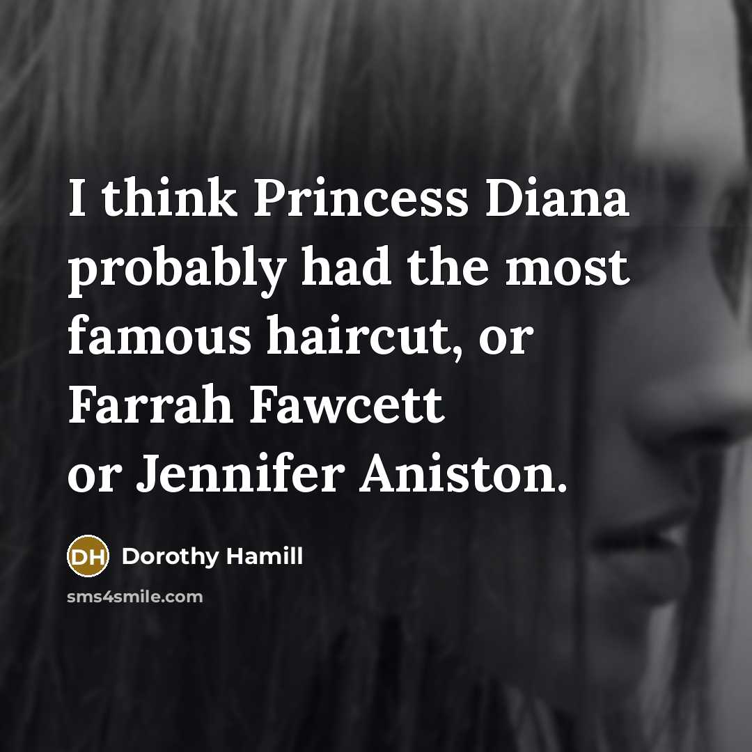 “I think Princess Diana probably had the most famous haircut,…” quote by Dorothy Hamill