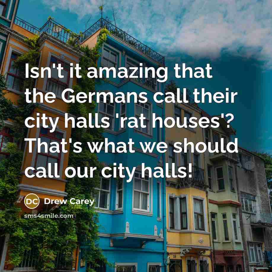 “Isn't it amazing that the Germans call their city halls…” quote by Drew Carey