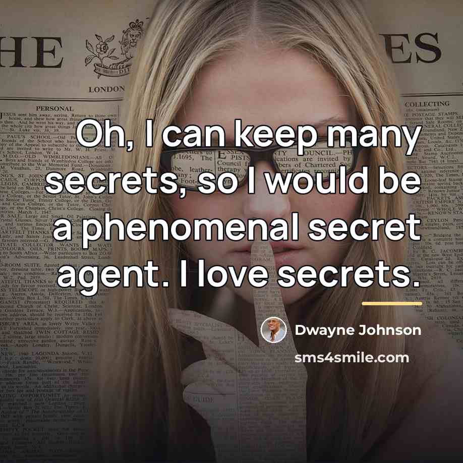 “Oh, I can keep many secrets, so I would be…” quote by Dwayne Johnson
