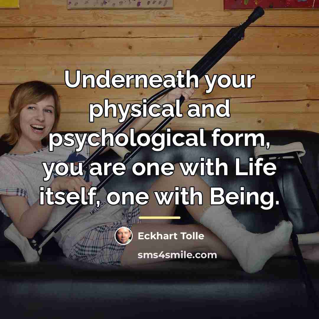 “Underneath your physical and psychological form, you are one with…” quote by Eckhart Tolle