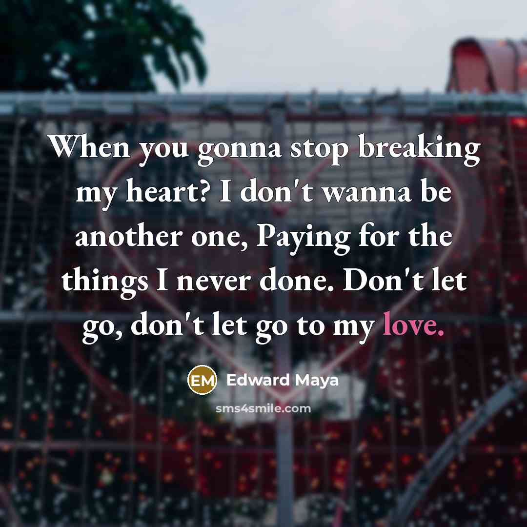 “When you gonna stop breaking my heart? I don't wanna…” quote by Edward Maya