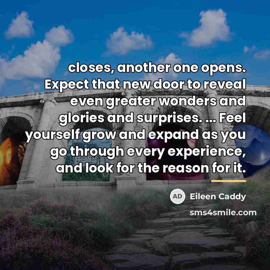 “closes, another one opens. Expect that new door to reveal…” quote by Eileen Caddy