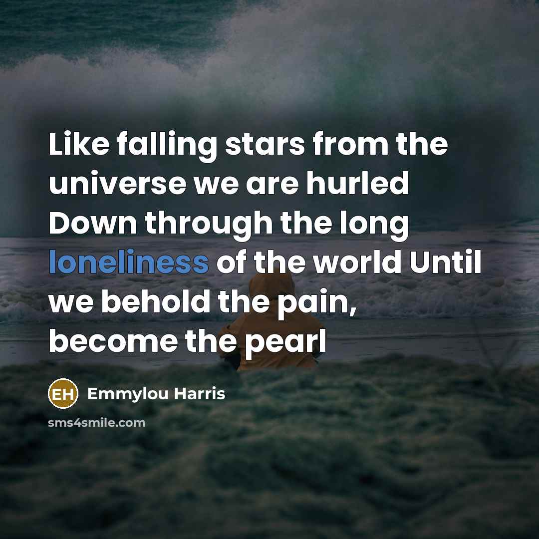 “Like falling stars from the universe we are hurled Down…” quote by Emmylou Harris