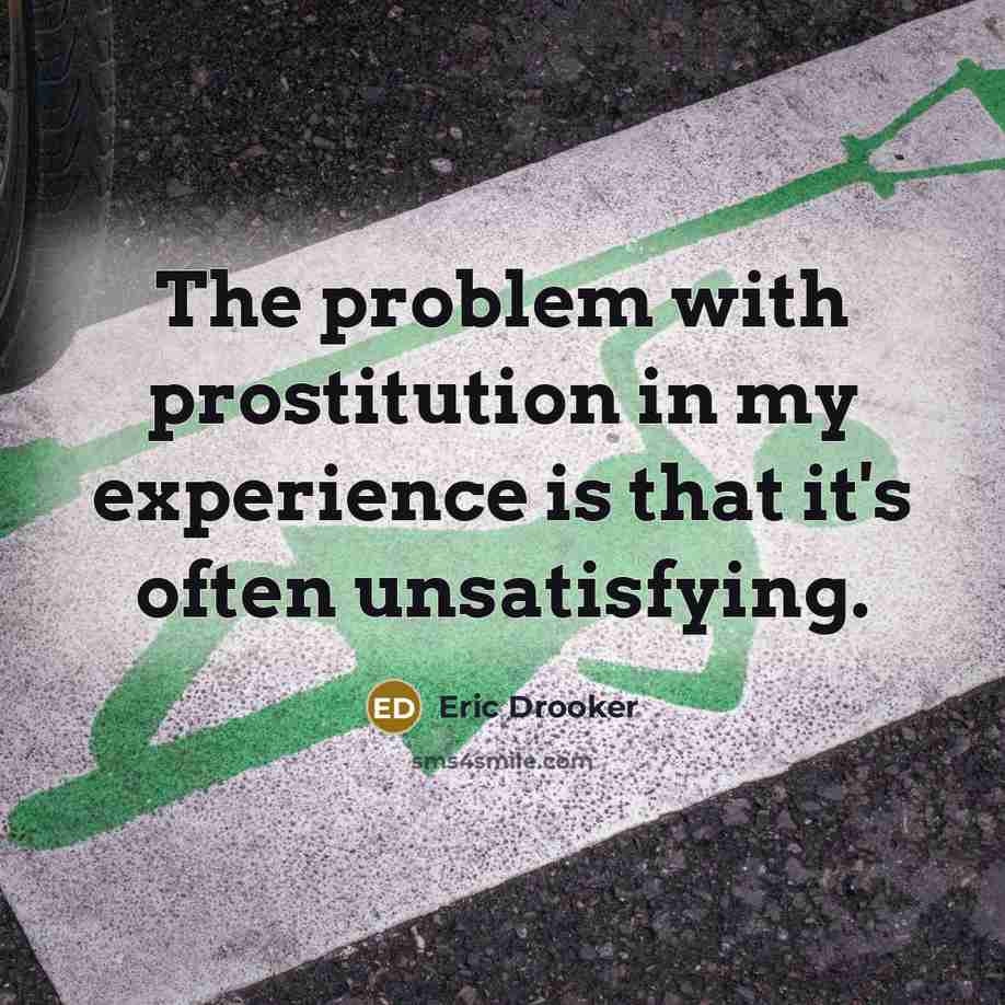 “The problem with prostitution in my experience is that it's often unsatisfying.” quote by Eric Drooker