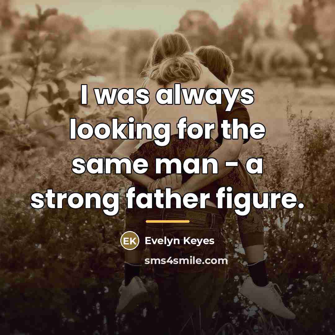 “I was always looking for the same man - a…” quote by Evelyn Keyes