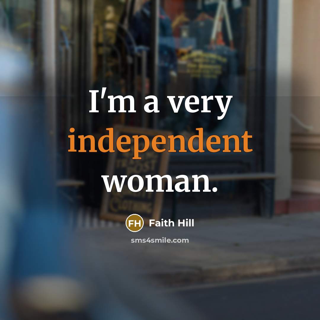 “I'm a very independent woman.…” quote by Faith Hill