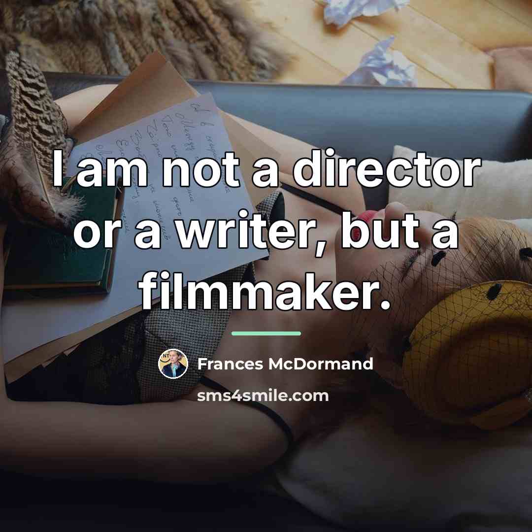“I am not a director or a writer, but a…” quote by Frances McDormand