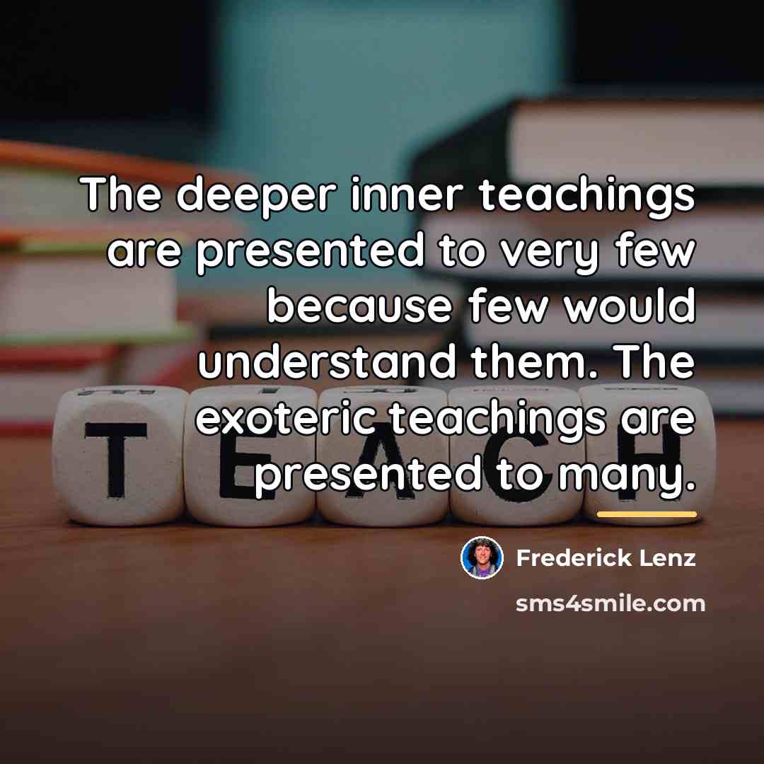 “The deeper inner teachings are presented to very few because…” quote by Frederick Lenz