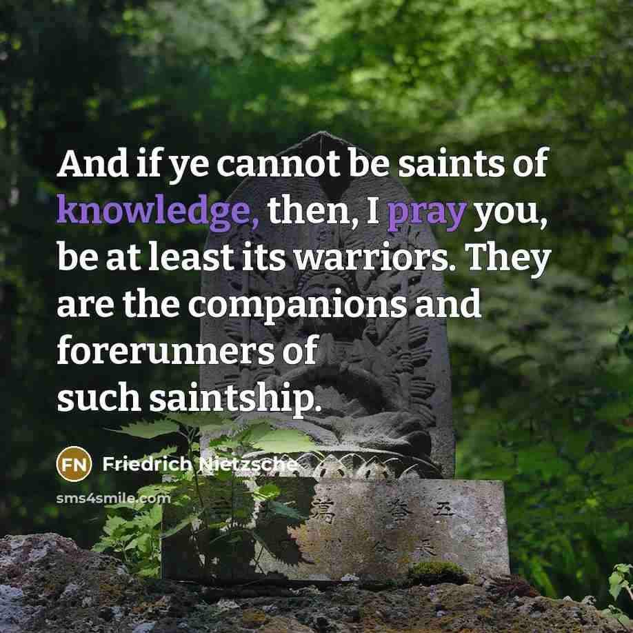 “And if ye cannot be saints of knowledge, then, I…” quote by Friedrich Nietzsche